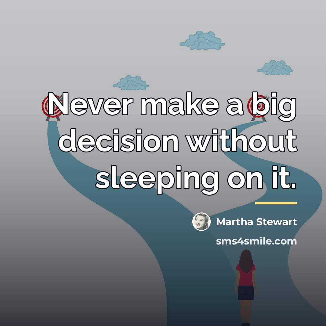 “Never make a big decision without sleeping on it.…” quote by Martha Stewart