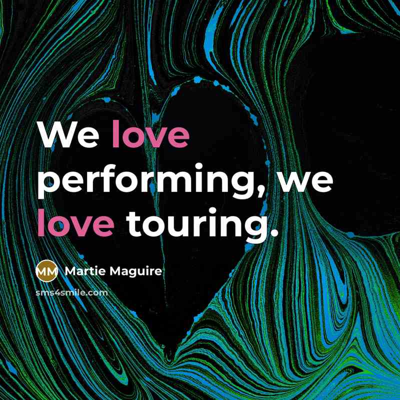 “We love performing, we love touring.…” quote by Martie Maguire