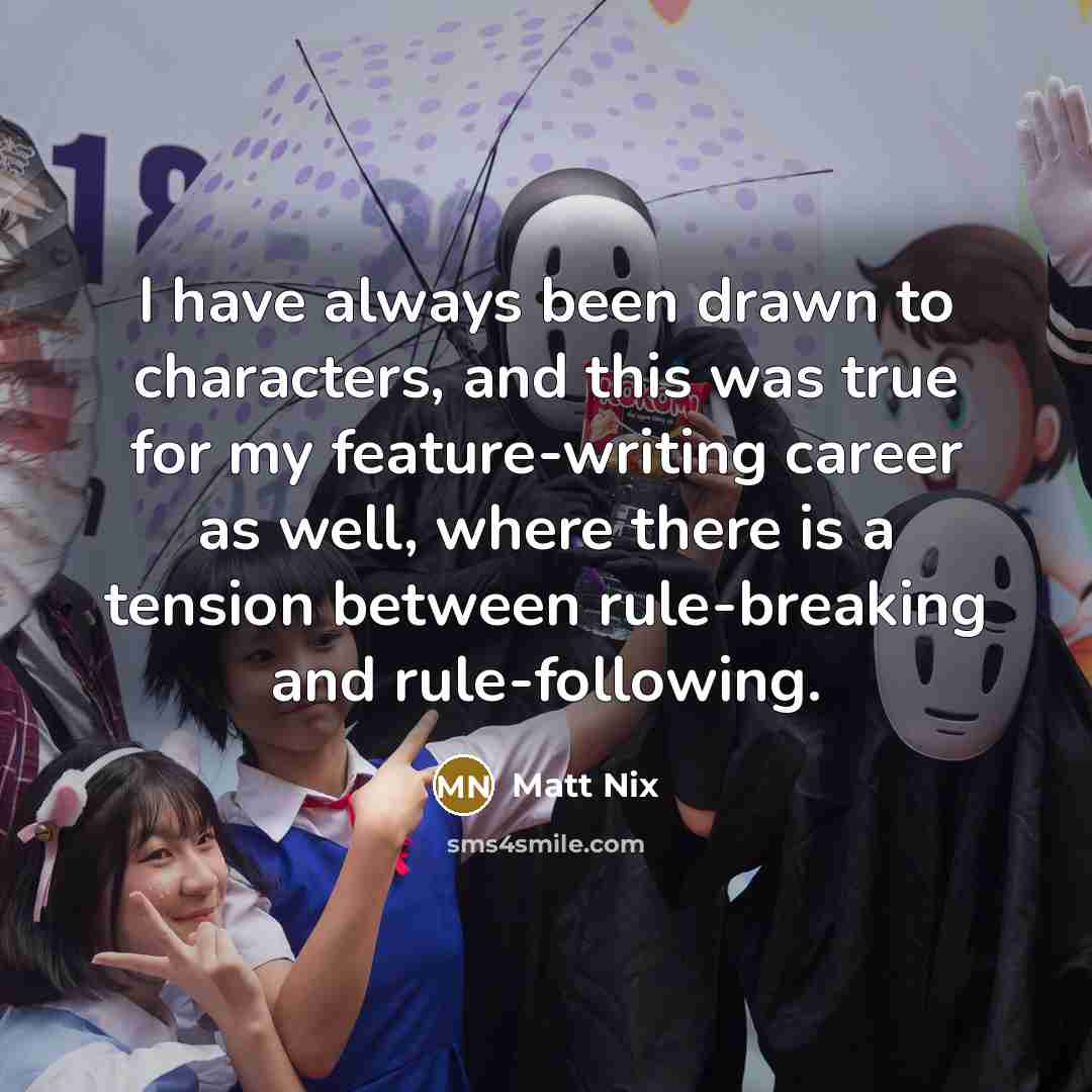 “I have always been drawn to characters, and this was…” quote by Matt Nix
