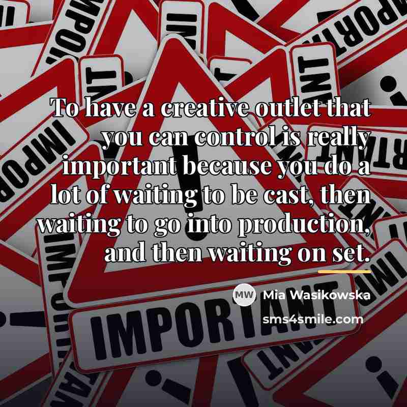 “To have a creative outlet that you can control is…” quote by Mia Wasikowska