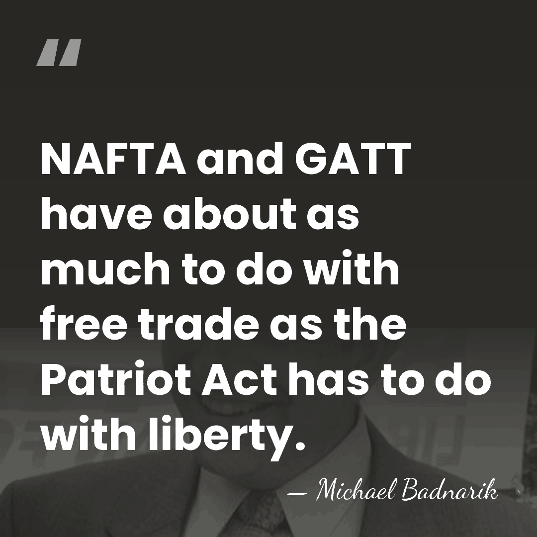 NAFTA and GATT have about as much to do with free trade&hellip; - Michael Badnarik