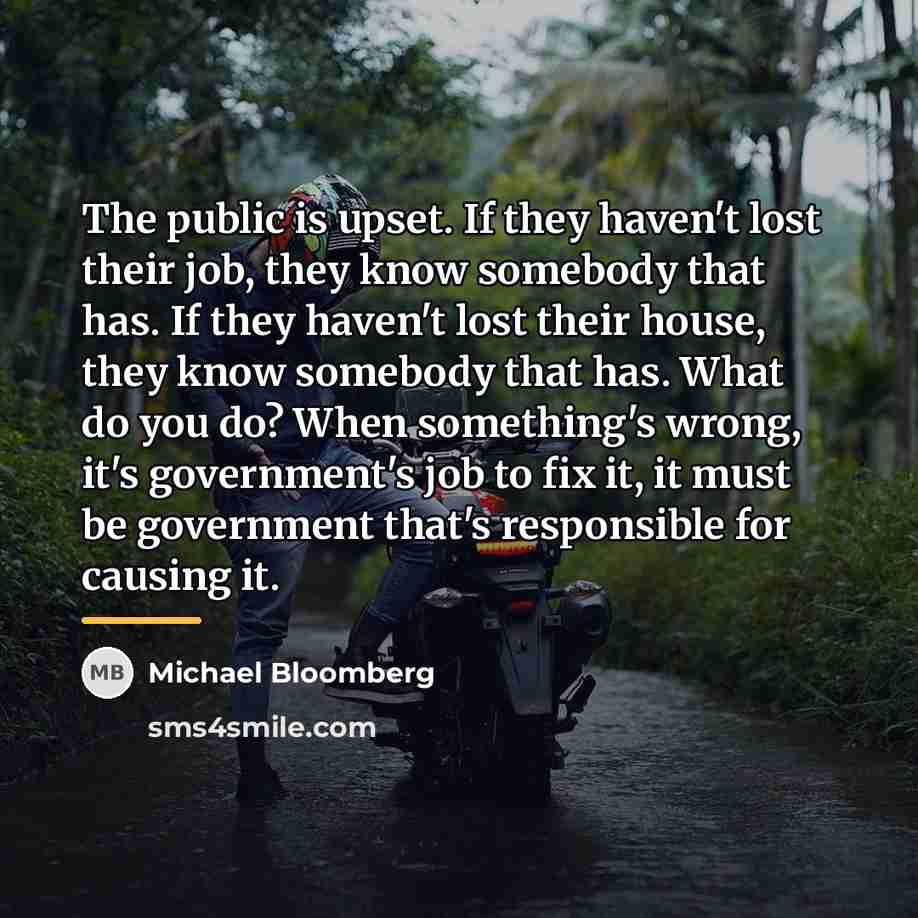 “The public is upset. If they haven't lost their job,…” quote by Michael Bloomberg