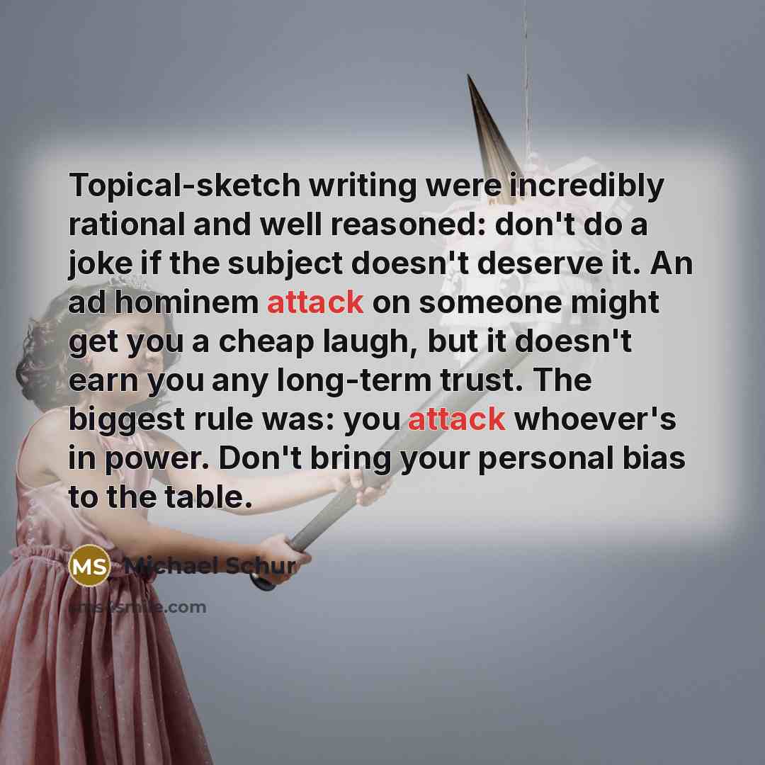 “Topical-sketch writing were incredibly rational and well reasoned: don't do…” quote by Michael Schur