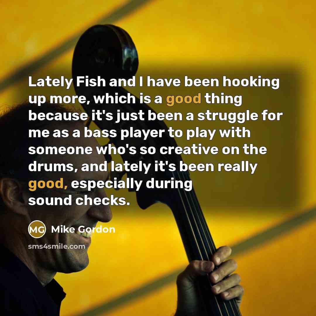 “Lately Fish and I have been hooking up more, which…” quote by Mike Gordon