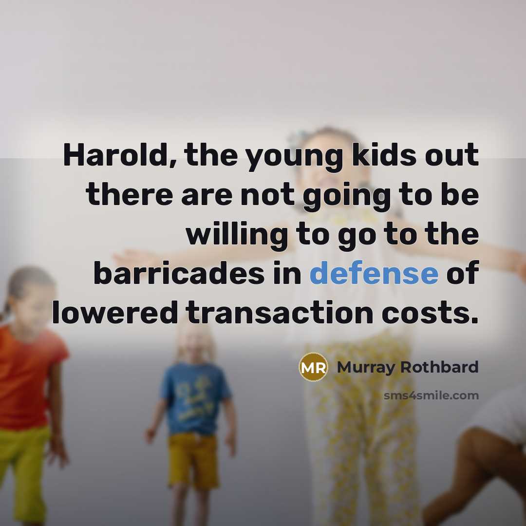 “Harold, the young kids out there are not going to…” quote by Murray Rothbard