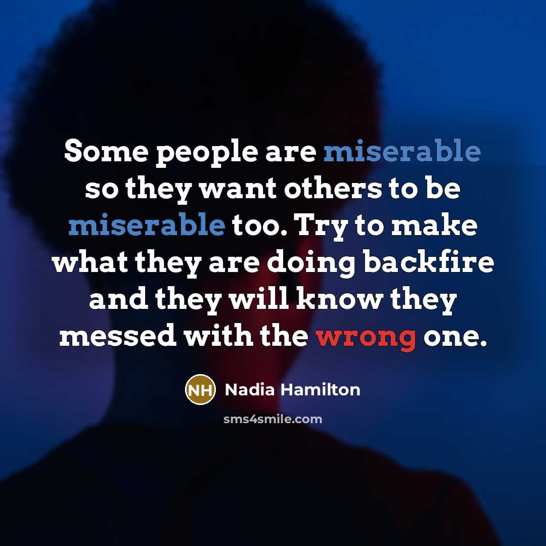 “Some people are miserable so they want others to be…” quote by Nadia Hamilton