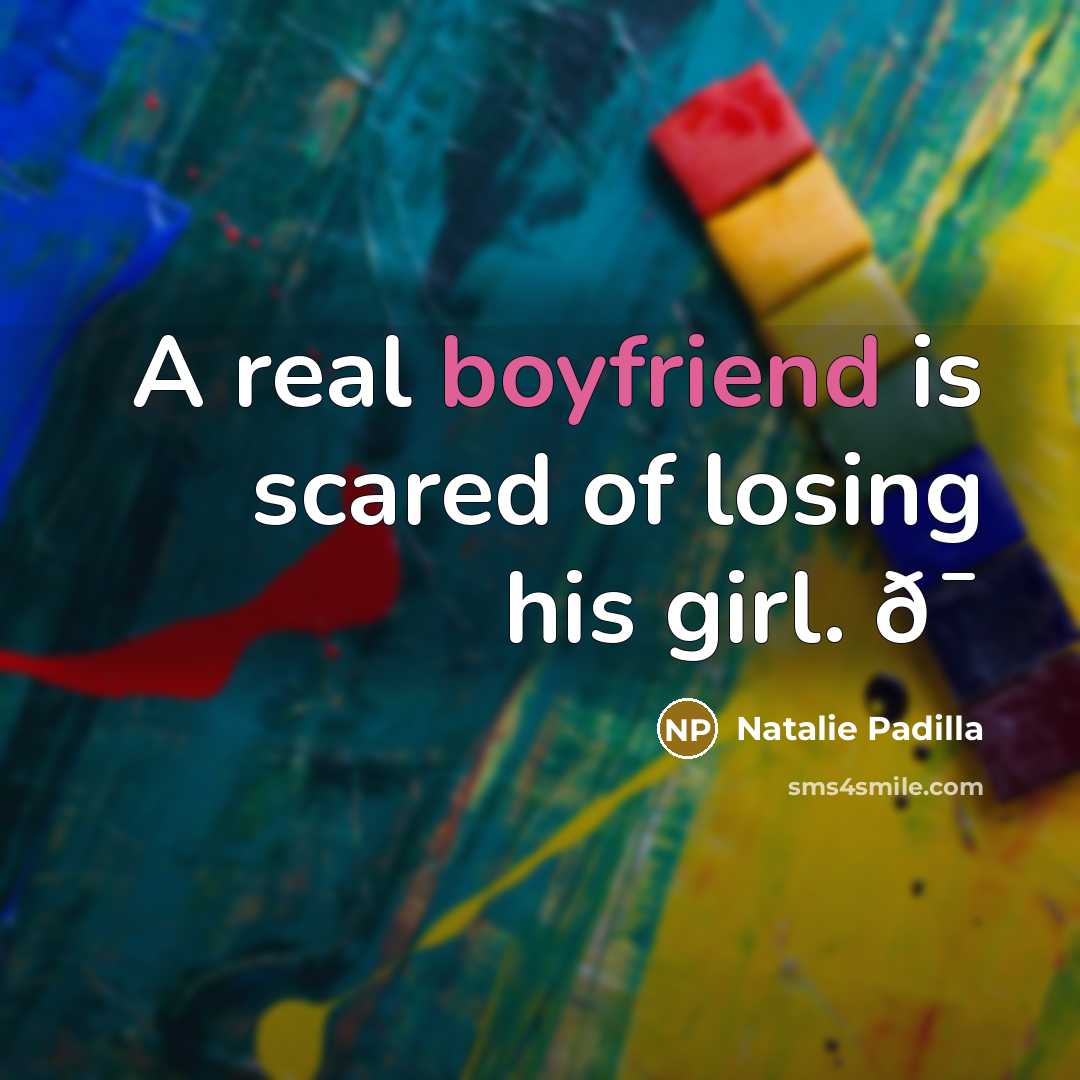 “A real boyfriend is scared of losing his girl. ð¯…” quote by Natalie Padilla