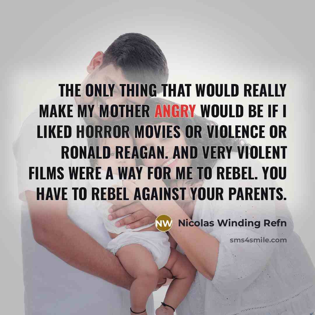 “The only thing that would really make my mother angry…” quote by Nicolas Winding Refn