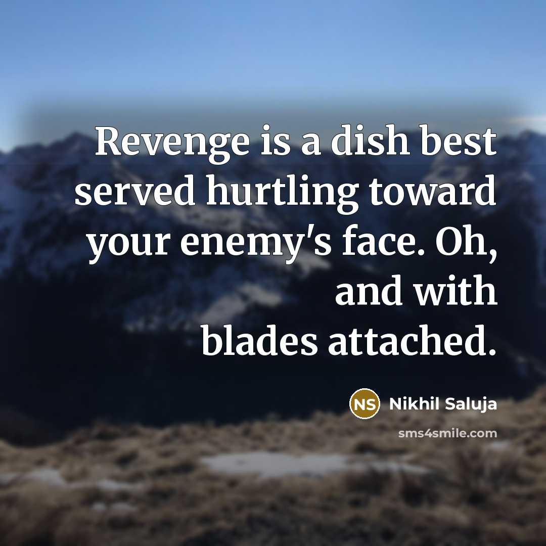 “Revenge is a dish best served hurtling toward your enemy's…” quote by Nikhil Saluja