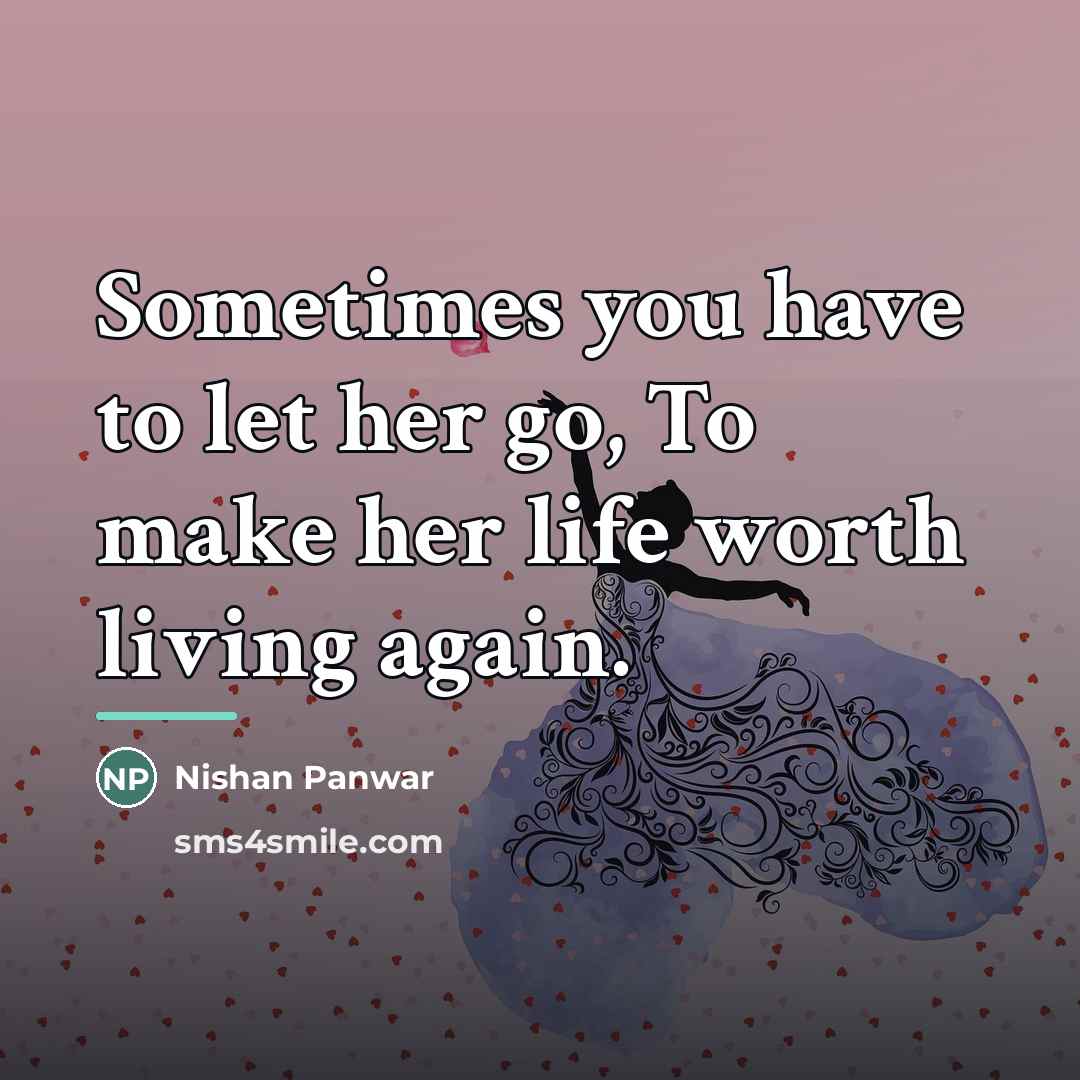 “Sometimes you have to let her go, To make her…” quote by Nishan Panwar