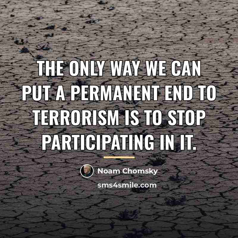 “The only way we can put a permanent end to…” quote by Noam Chomsky