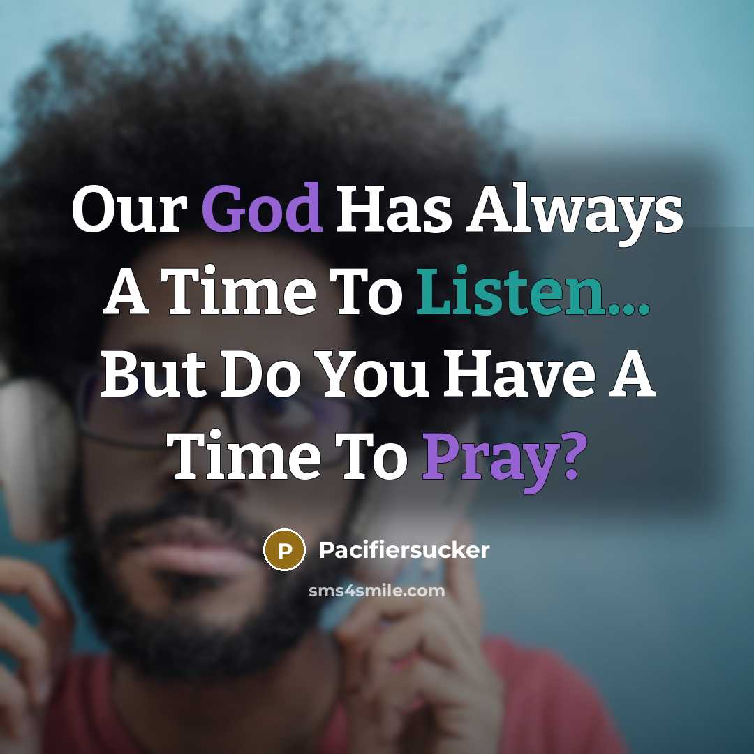 “Our God Has Always A Time To Listen... But Do…” quote by Pacifiersucker