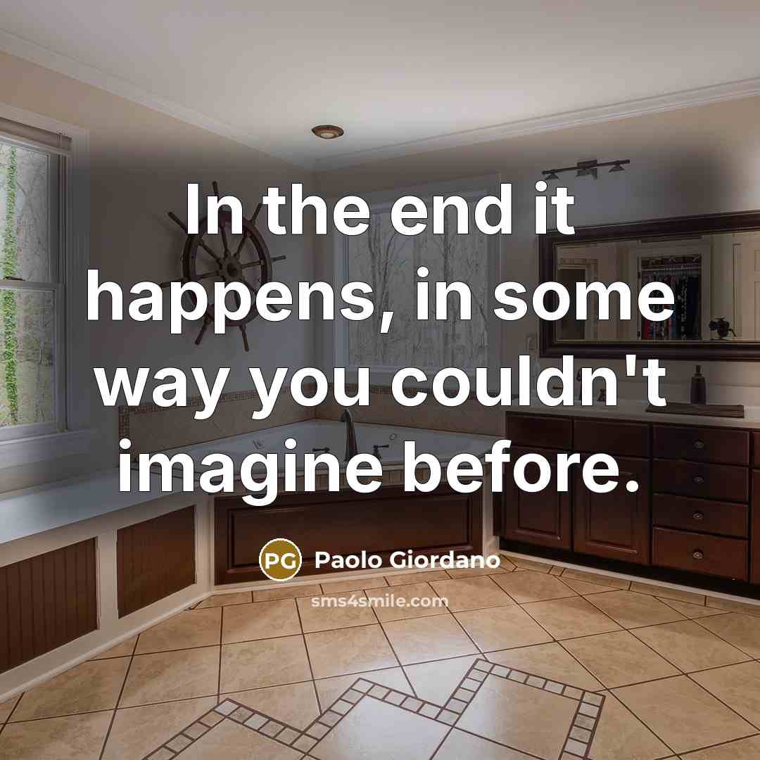 “In the end it happens, in some way you couldn't…” quote by Paolo Giordano