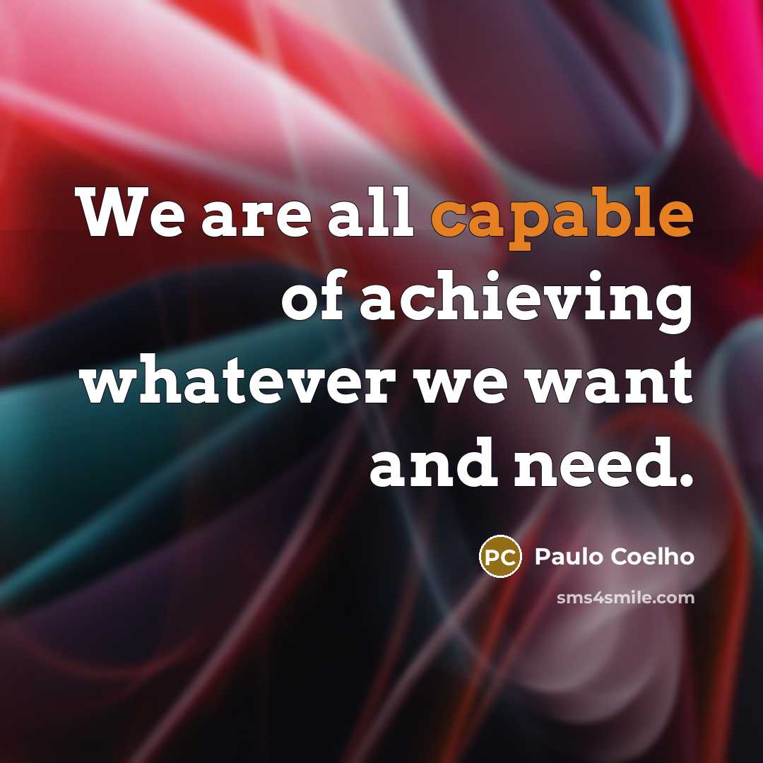 “We are all capable of achieving whatever we want and…” quote by Paulo Coelho