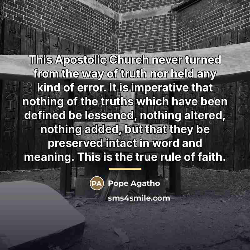 “This Apostolic Church never turned from the way of truth…” quote by Pope Agatho