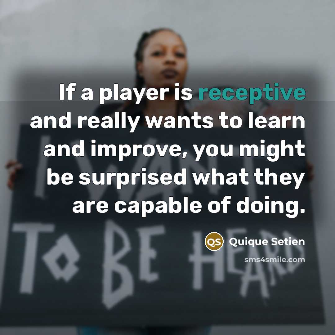 “If a player is receptive and really wants to learn…” quote by Quique Setien