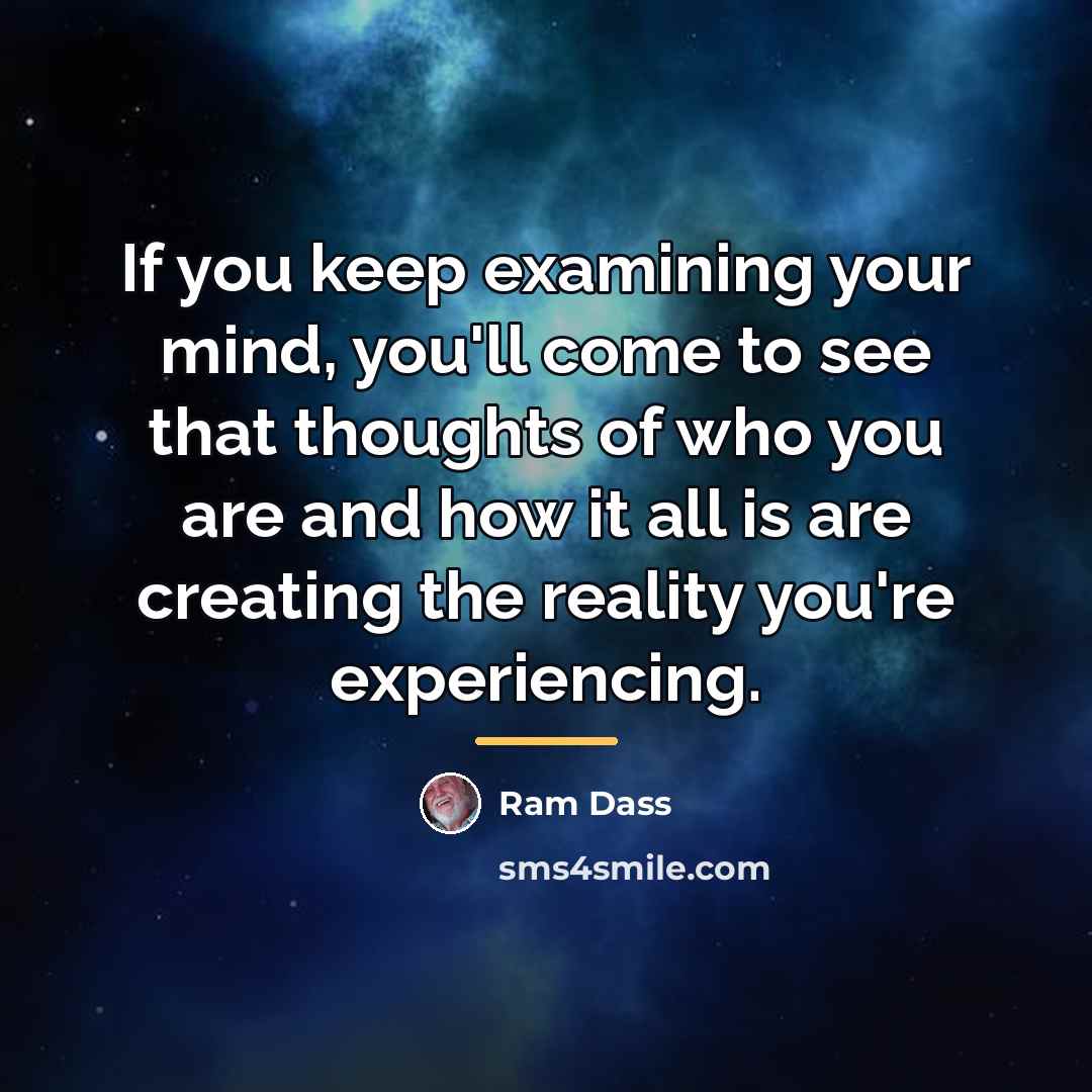 “If you keep examining your mind, you'll come to see…” quote by Ram Dass