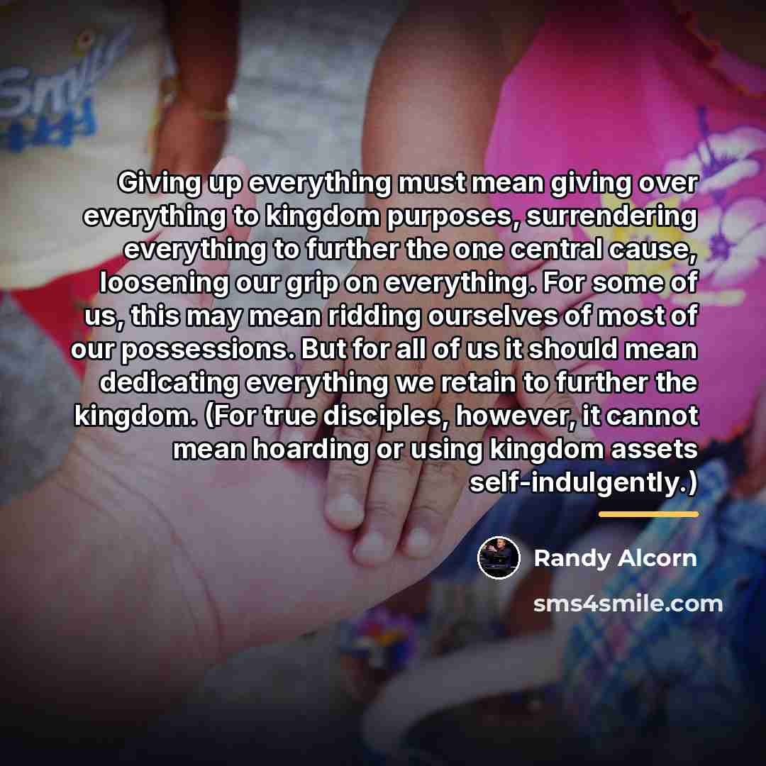 “Giving up everything must mean giving over everything to kingdom…” quote by Randy Alcorn