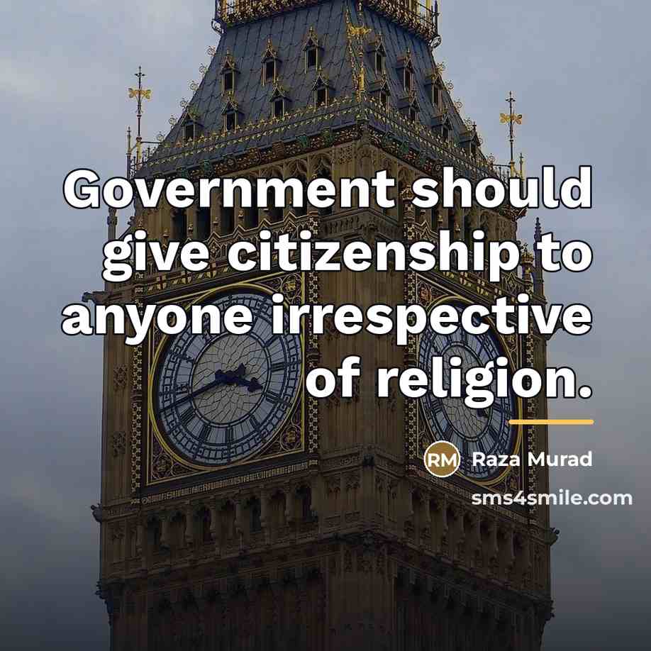 “Government should give citizenship to anyone irrespective of religion.…” quote by Raza Murad