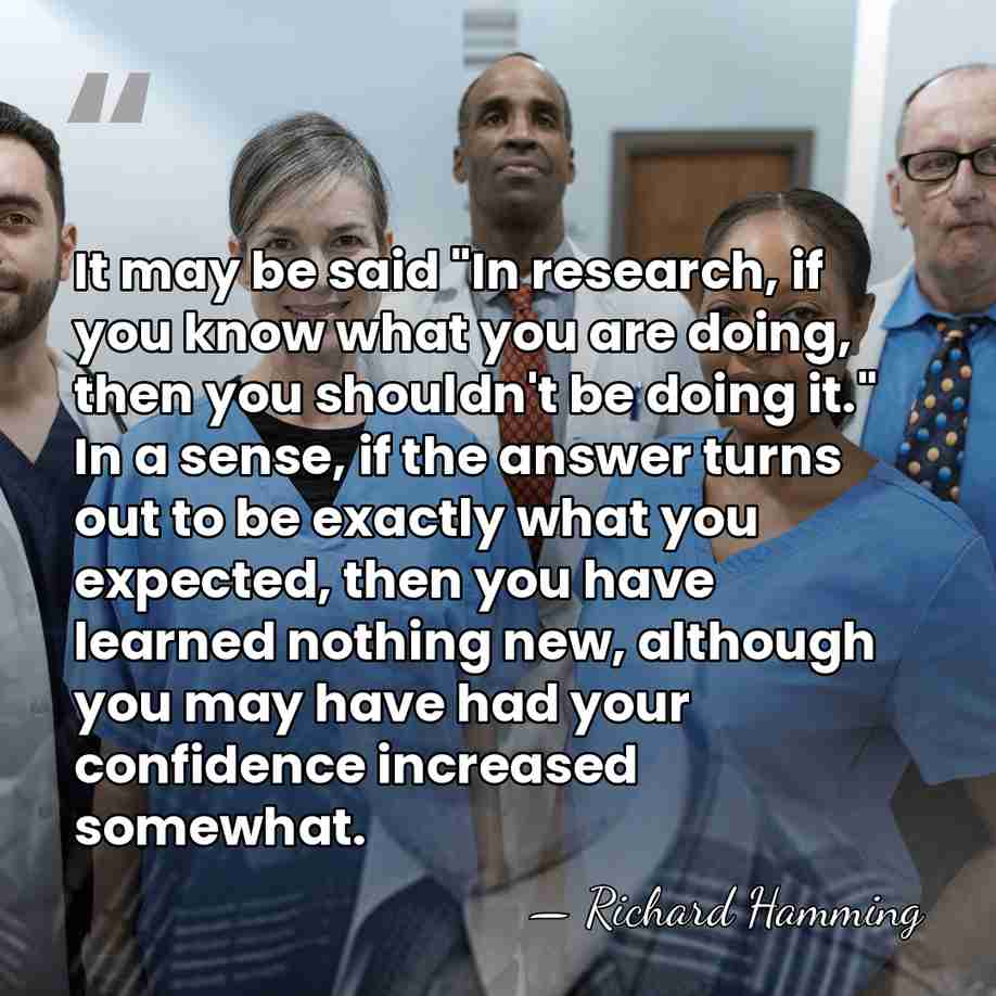It may be said "In research, if you know what you are&hellip; - Richard Hamming