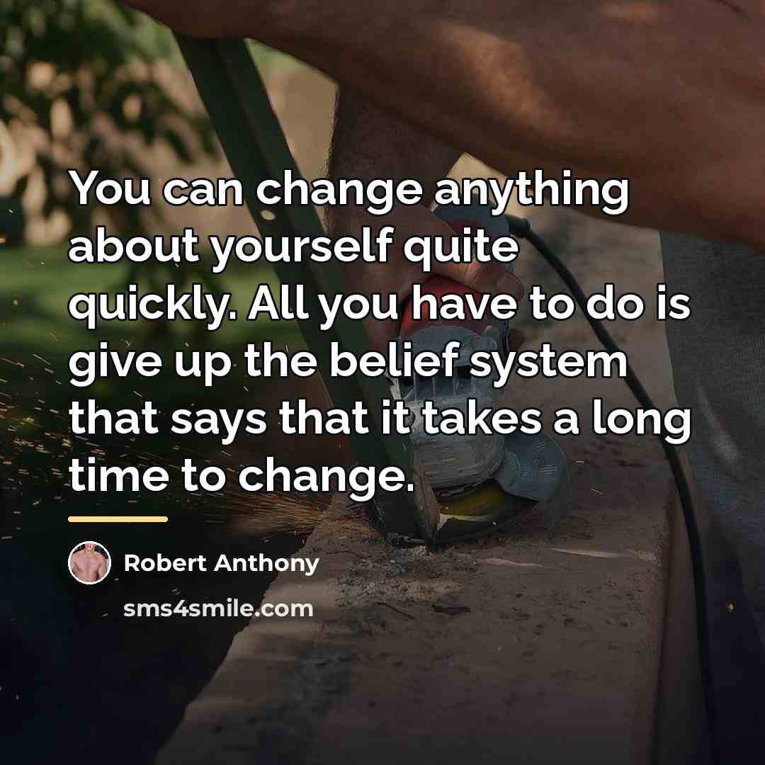 “You can change anything about yourself quite quickly. All you…” quote by Robert Anthony