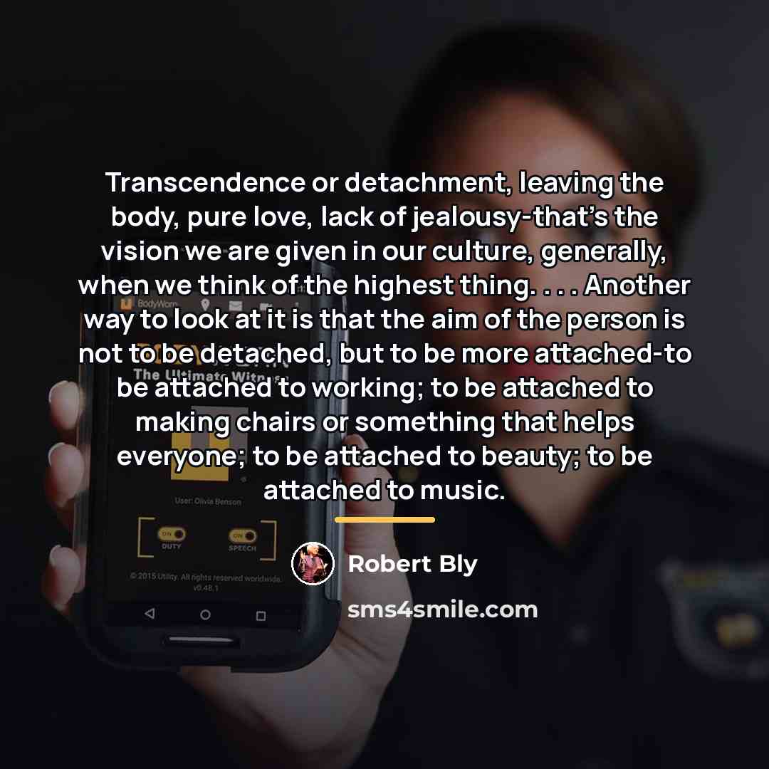 “Transcendence or detachment, leaving the body, pure love, lack of…” quote by Robert Bly