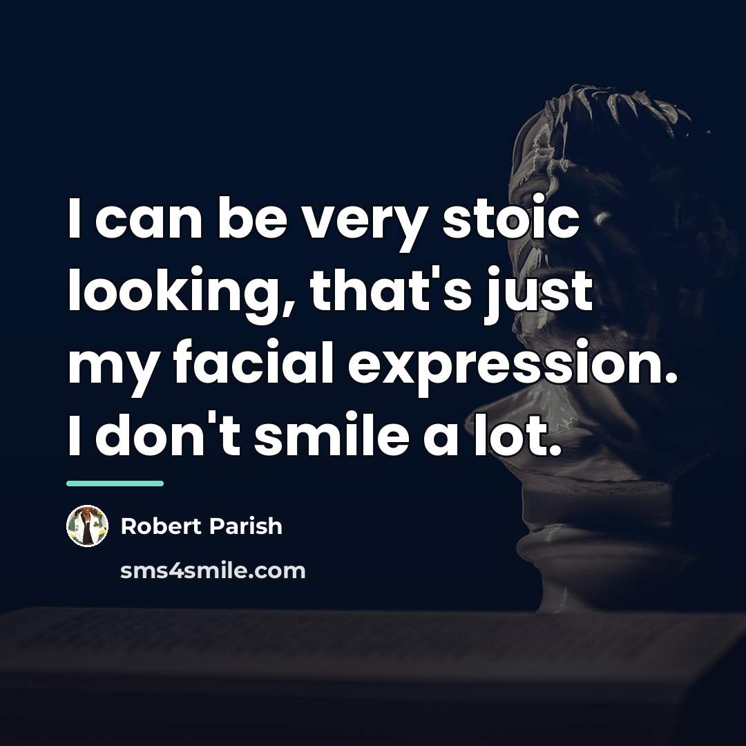 “I can be very stoic looking, that's just my facial…” quote by Robert Parish