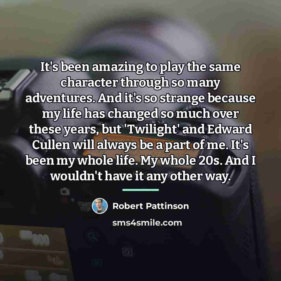 “It's been amazing to play the same character through so…” quote by Robert Pattinson