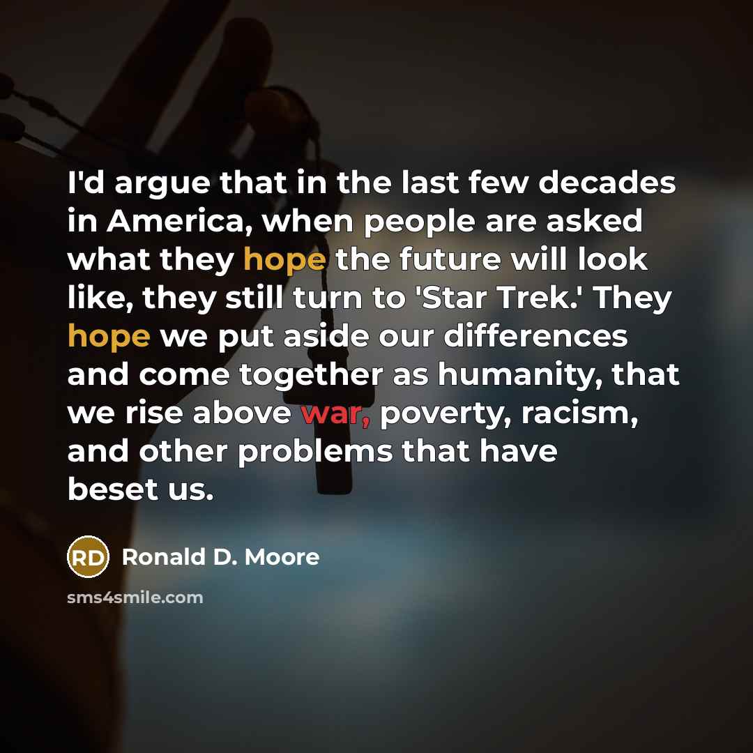 “I'd argue that in the last few decades in America,…” quote by Ronald D. Moore