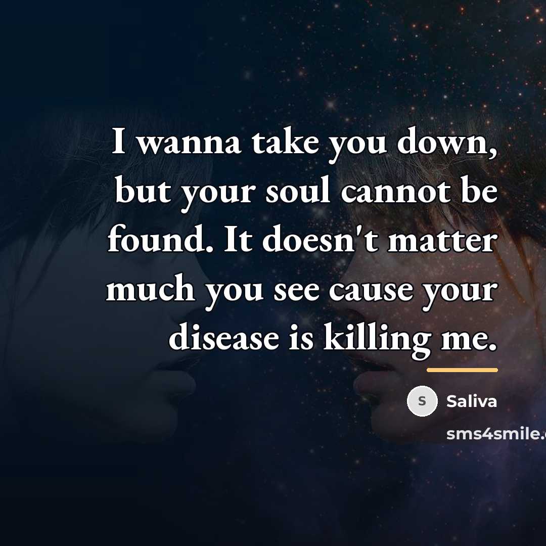 “I wanna take you down, but your soul cannot be…” quote by Saliva