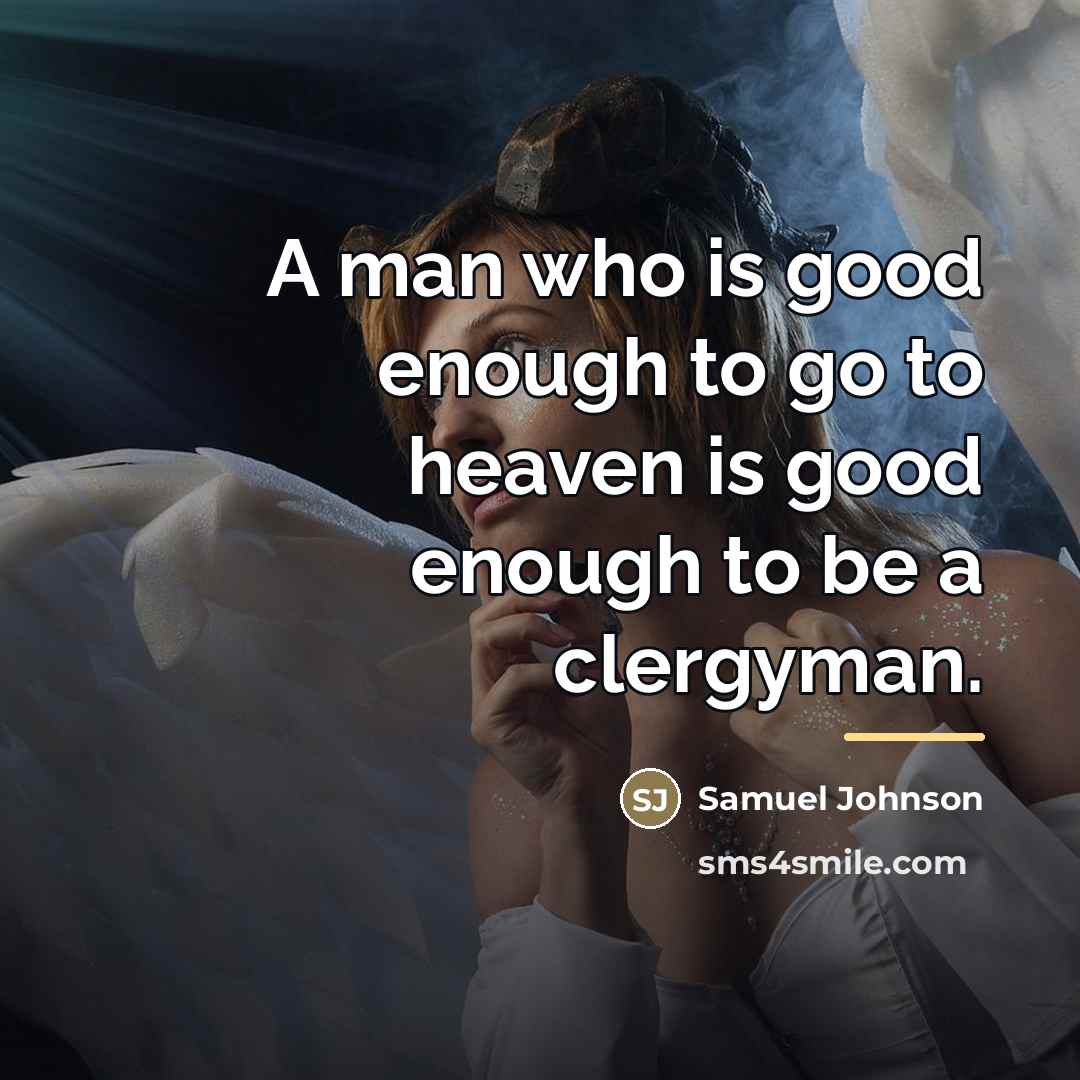 “A man who is good enough to go to heaven…” quote by Samuel Johnson