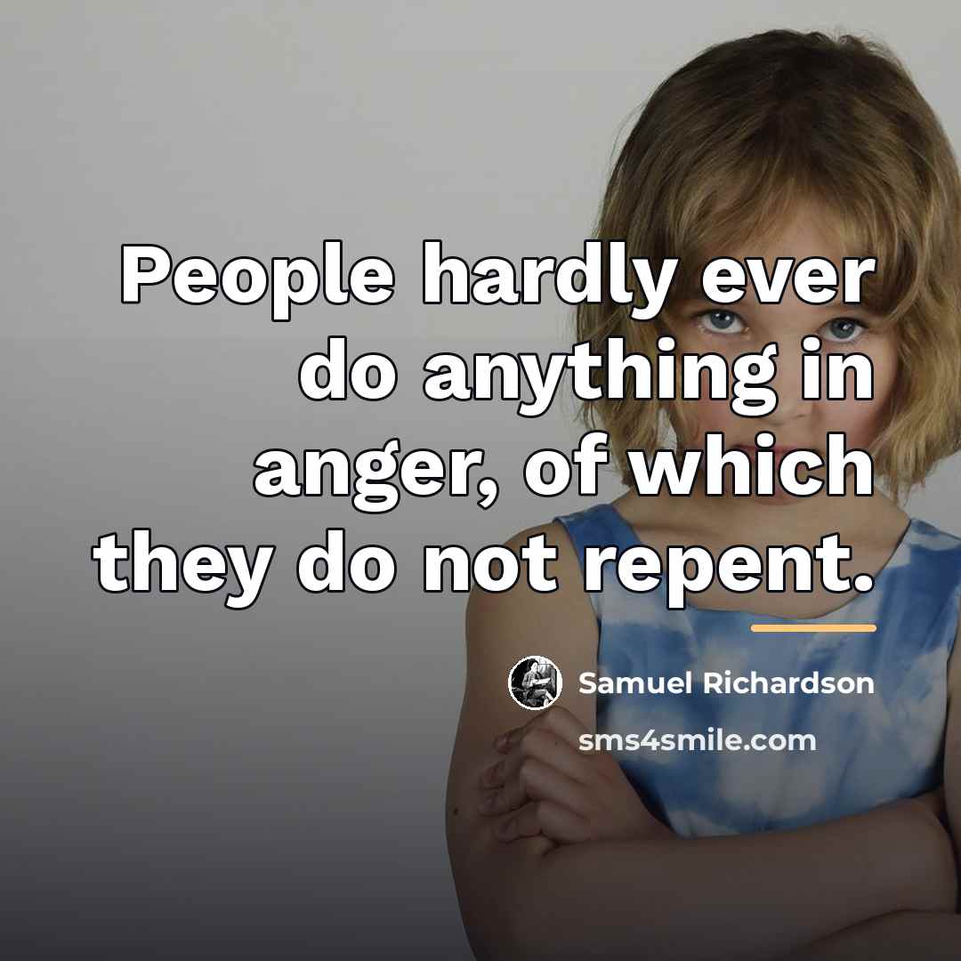 “People hardly ever do anything in anger, of which they…” quote by Samuel Richardson