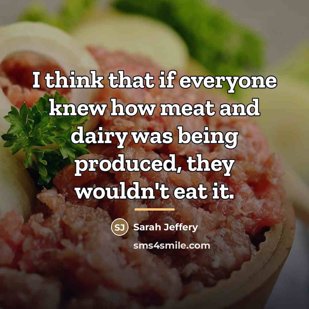 “I think that if everyone knew how meat and dairy…” quote by Sarah Jeffery