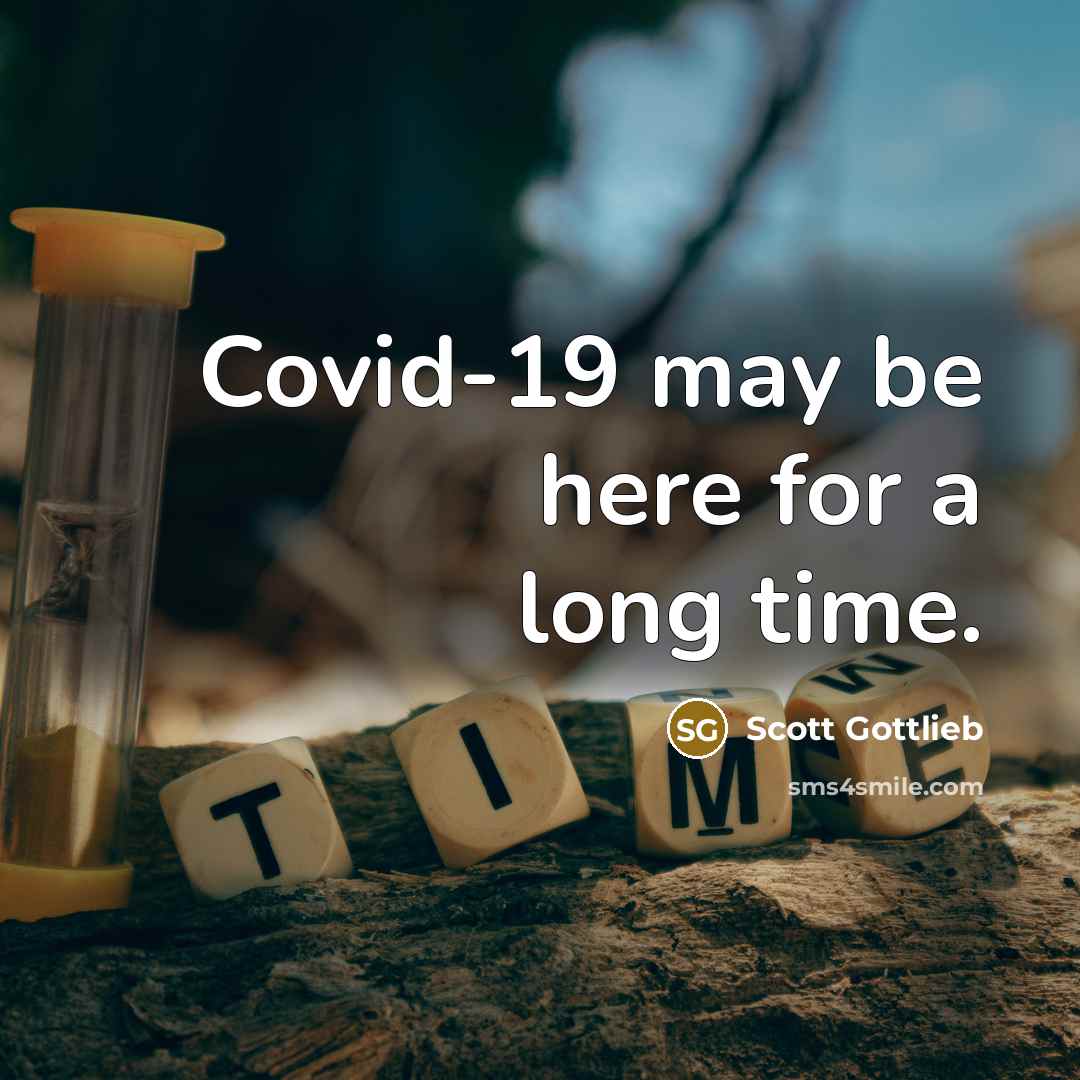 “Covid-19 may be here for a long time.…” quote by Scott Gottlieb