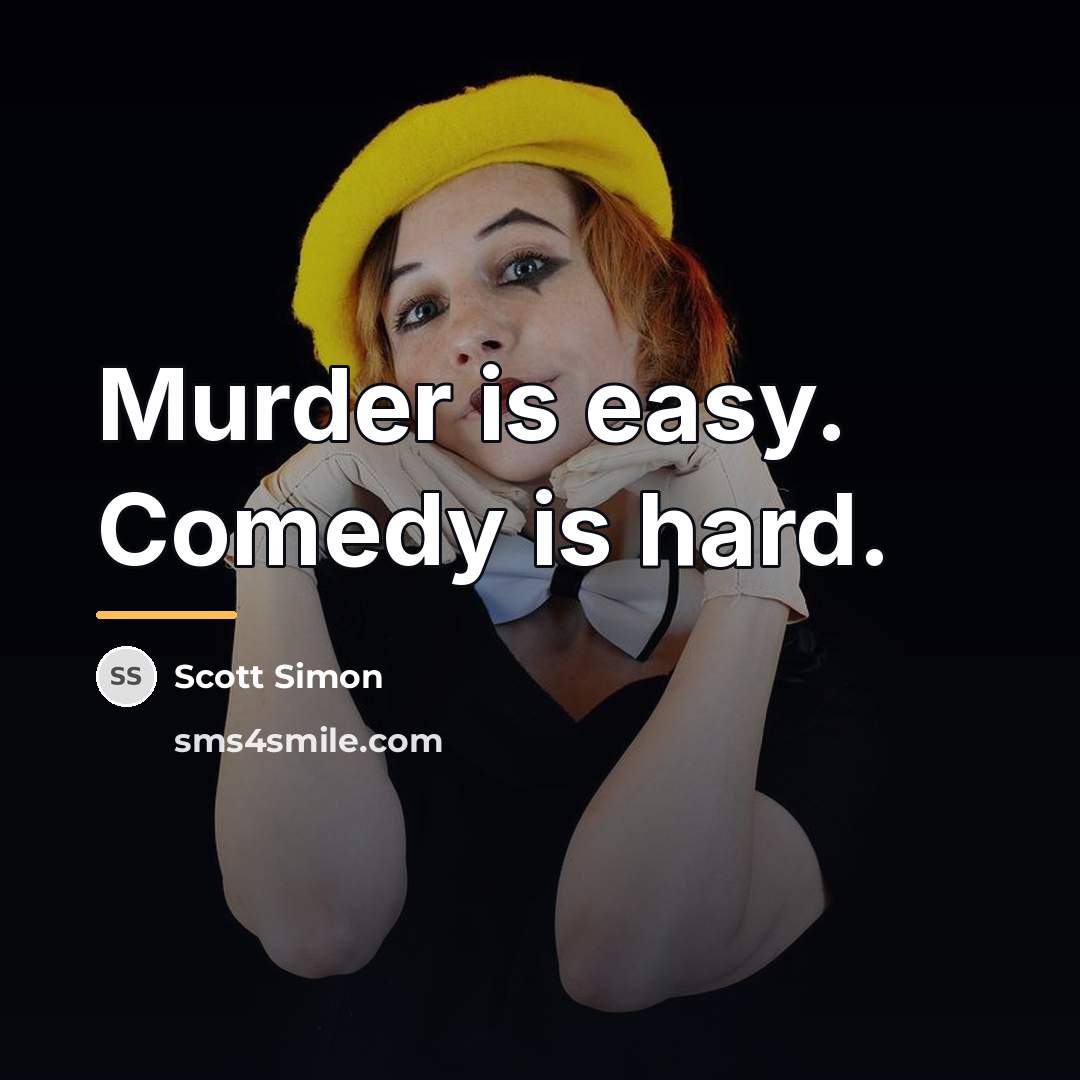 “Murder is easy. Comedy is hard.…” quote by Scott Simon