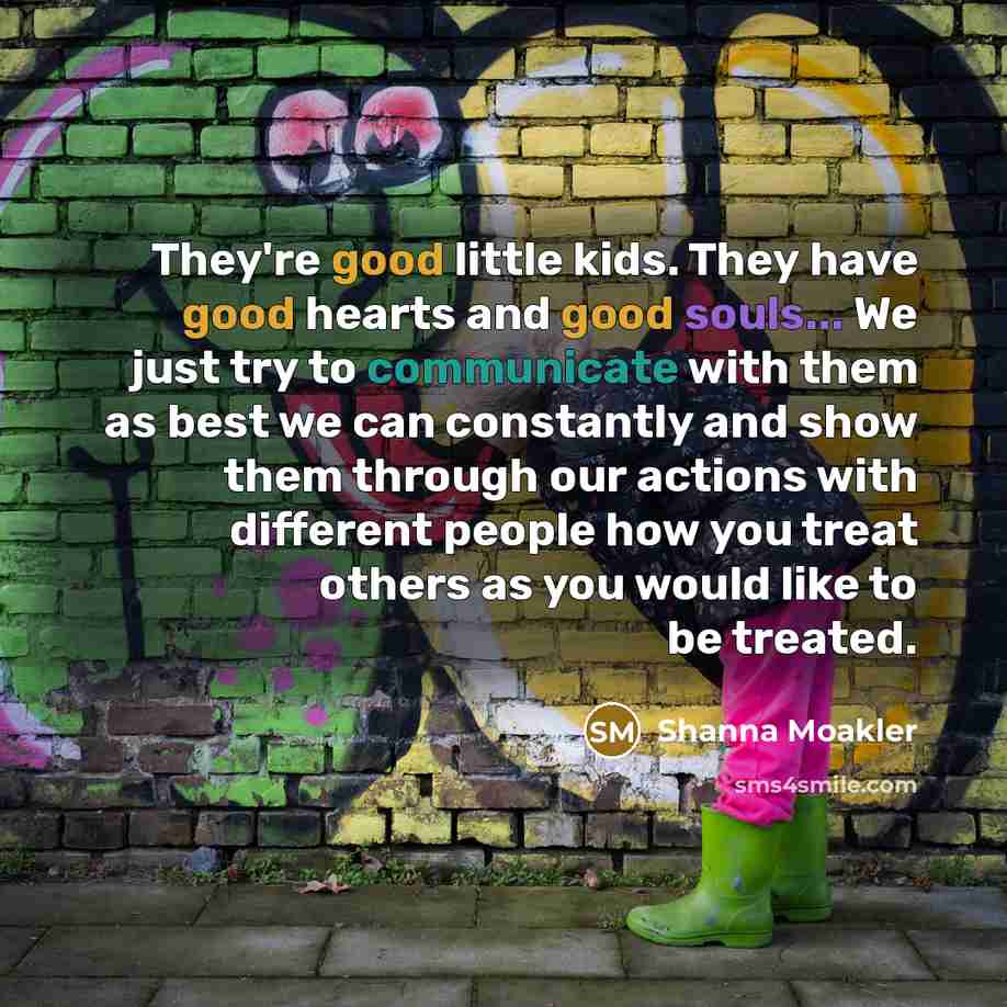 “They're good little kids. They have good hearts and good…” quote by Shanna Moakler