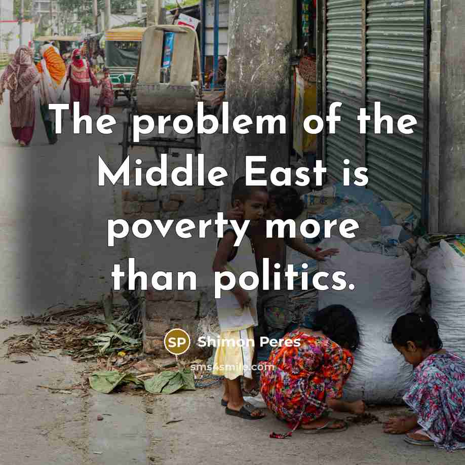 “The problem of the Middle East is poverty more than…” quote by Shimon Peres