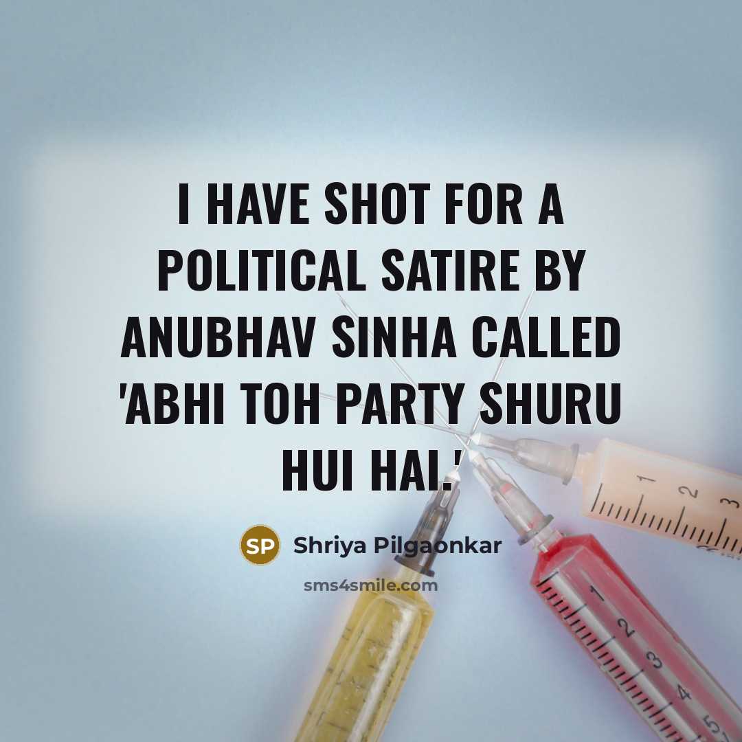 “I have shot for a political satire by Anubhav Sinha…” quote by Shriya Pilgaonkar