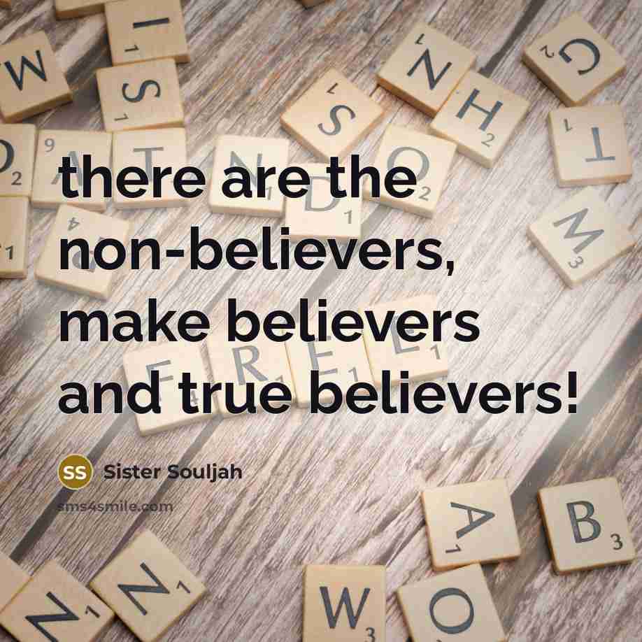 “there are the non-believers, make believers and true believers!…” quote by Sister Souljah