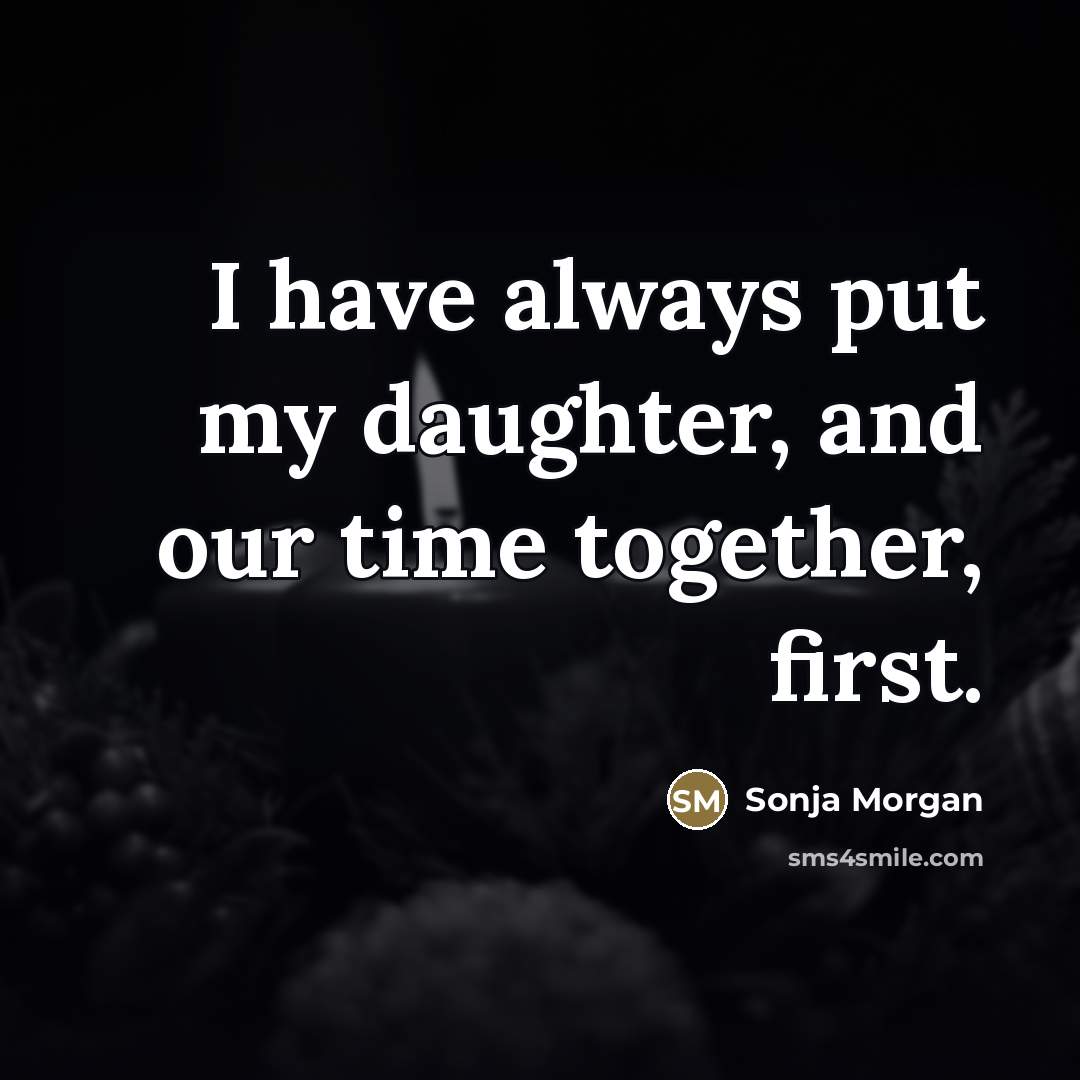 “I have always put my daughter, and our time together,…” quote by Sonja Morgan