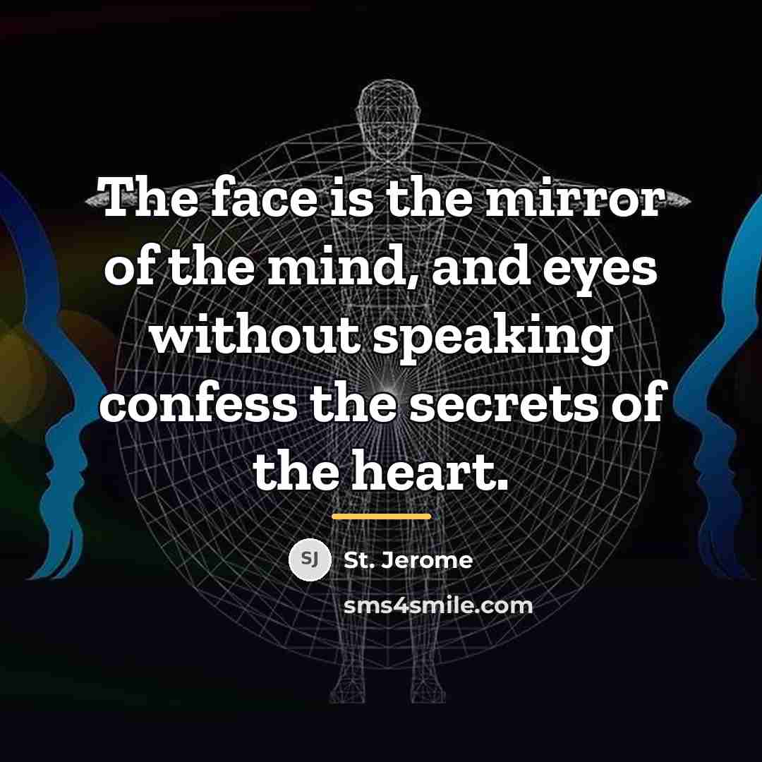 “The face is the mirror of the mind, and eyes…” quote by St. Jerome