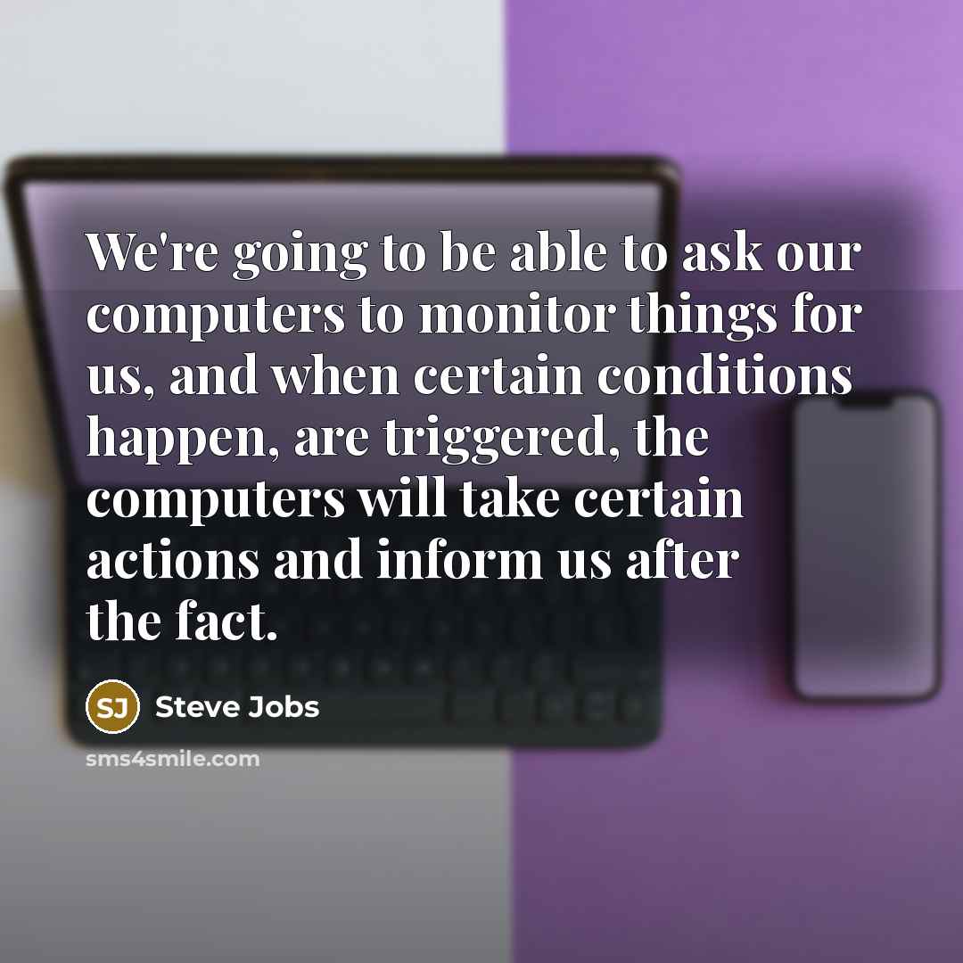 “We're going to be able to ask our computers to…” quote by Steve Jobs
