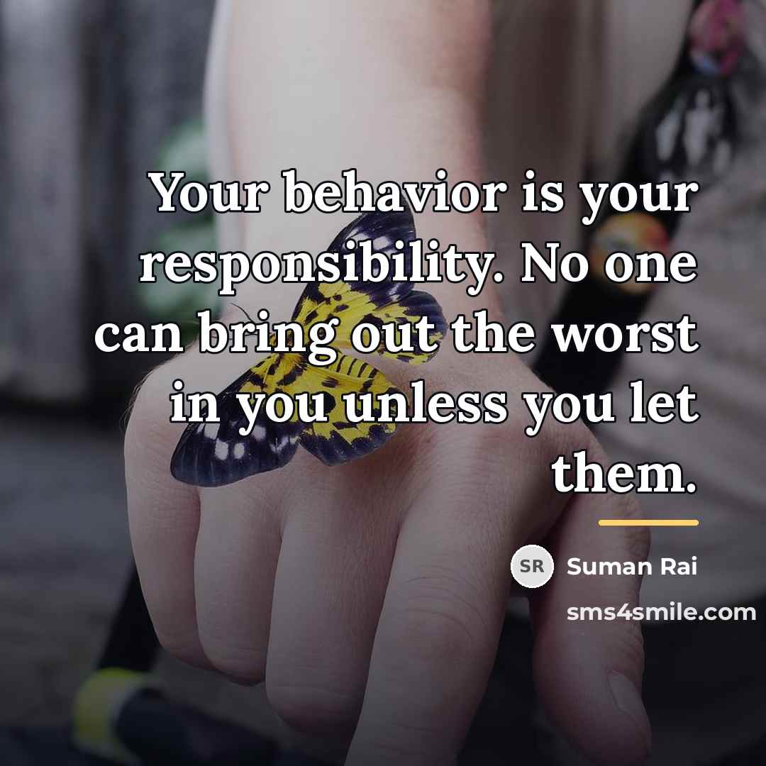 “Your behavior is your responsibility. No one can bring out…” quote by Suman Rai