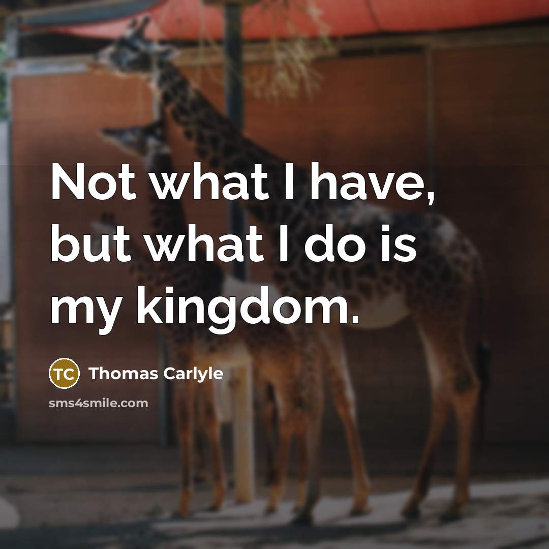 “Not what I have, but what I do is my…” quote by Thomas Carlyle