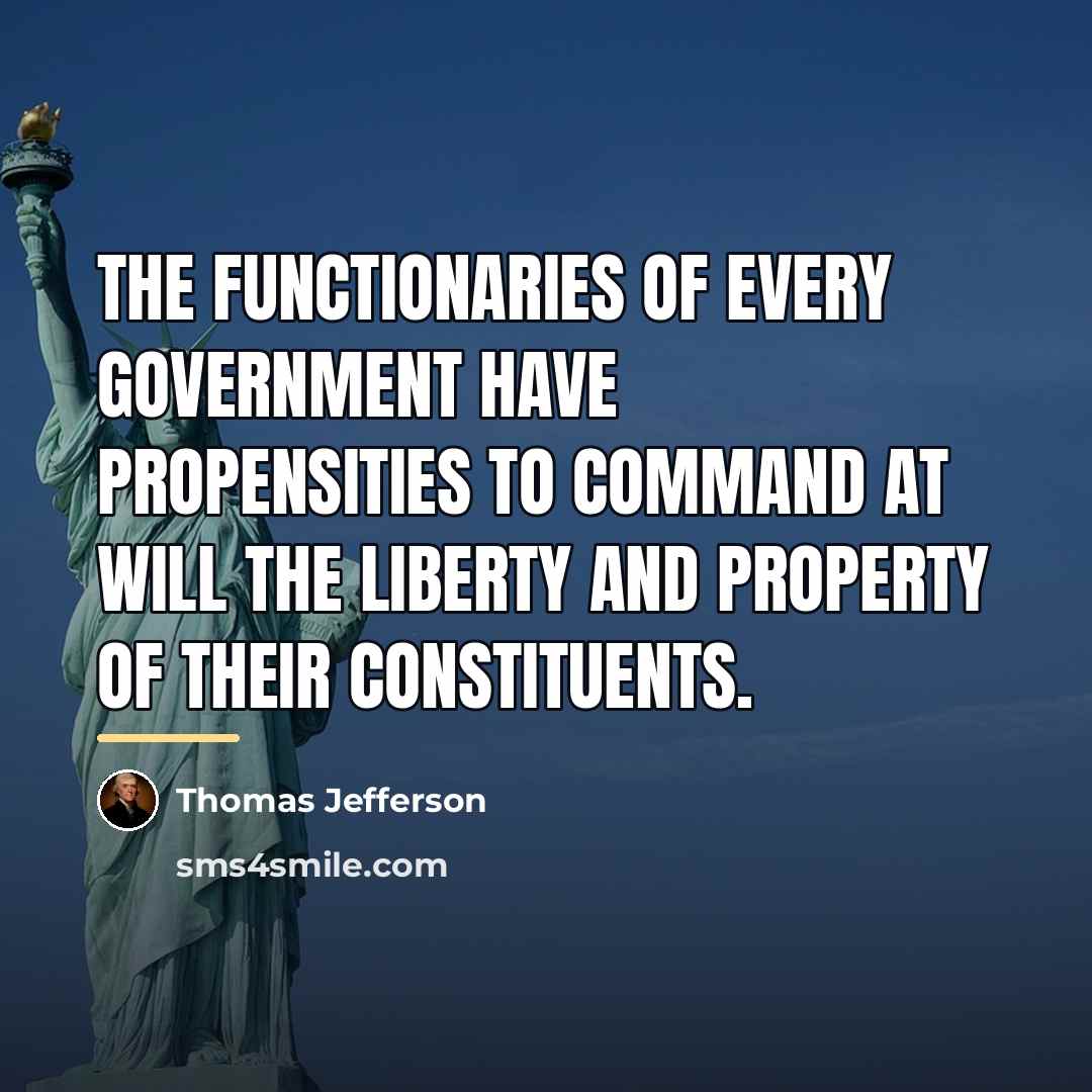 “The functionaries of every government have propensities to command at…” quote by Thomas Jefferson