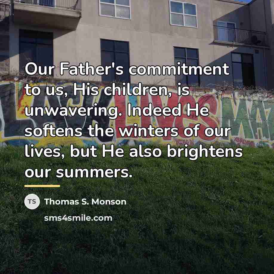 “Our Father's commitment to us, His children, is unwavering. Indeed…” quote by Thomas S. Monson