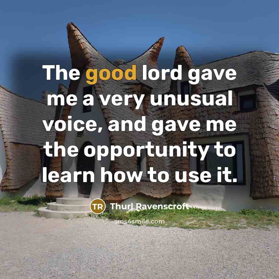 “The good lord gave me a very unusual voice, and…” quote by Thurl Ravenscroft