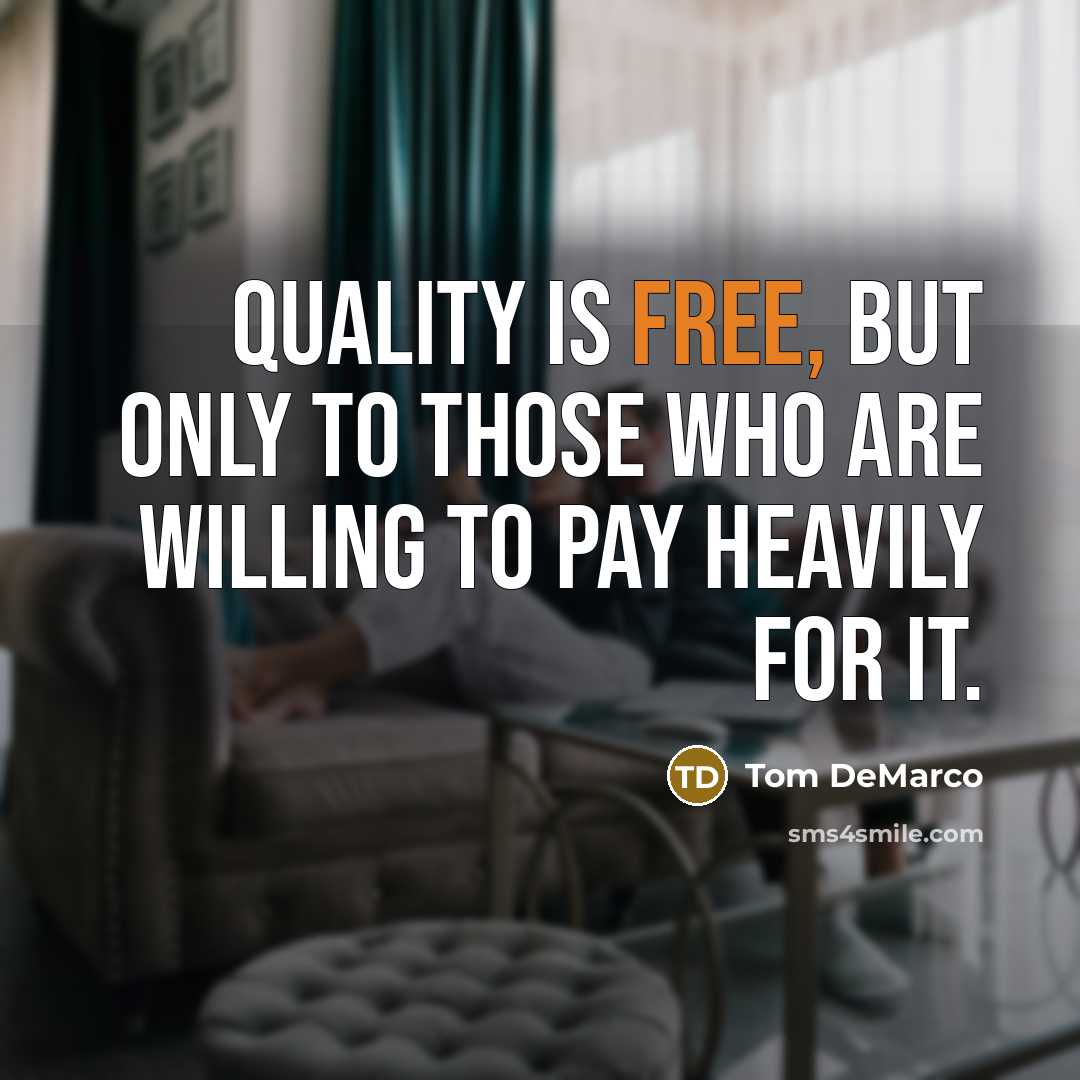 “Quality is free, but only to those who are willing…” quote by Tom DeMarco