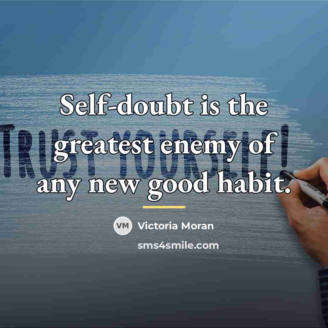 “Self-doubt is the greatest enemy of any new good habit.…” quote by Victoria Moran