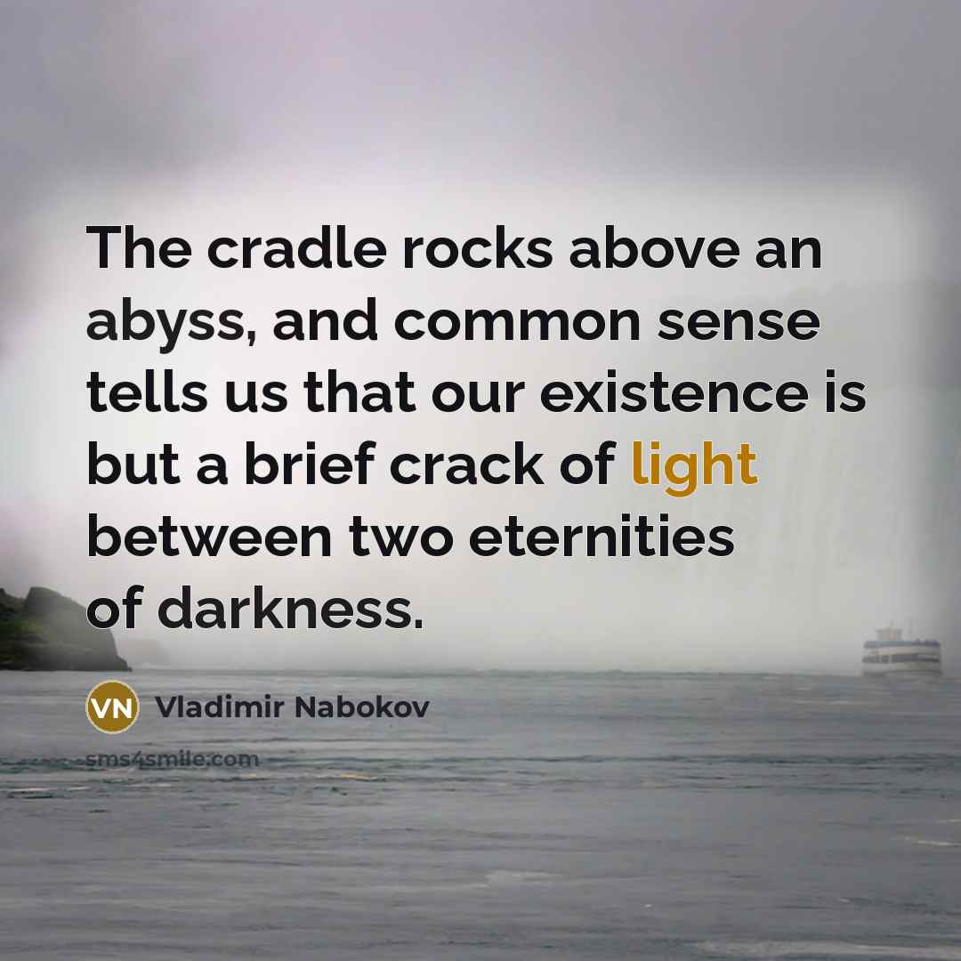 “The cradle rocks above an abyss, and common sense tells…” quote by Vladimir Nabokov